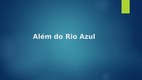 Alem do Rio Azul.pptx - página 1
